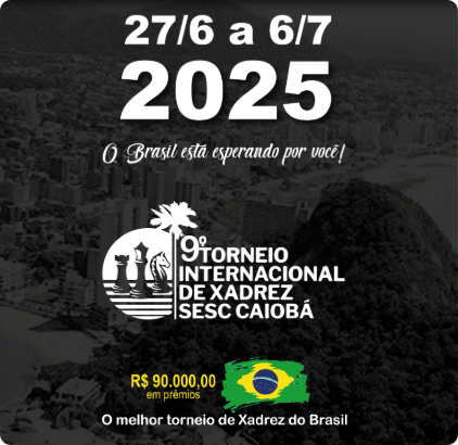 IX TORNEIO INTERNACIONAL DE XADREZ SESC CAIOBÁ IX TORNEIO INTERNACIONAL DE XADREZ SESC CAIOBÁ
